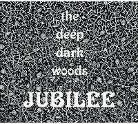 Deep Dark Woods - Jubilee