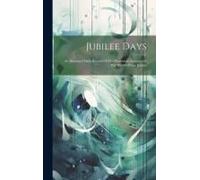 Jubilee Days: An Illustrated Daily Record Of The Humorous Features Of The World's Peace Jubilee