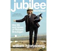 Jubilee Hitchhiker: The Life and Times of Richard Brautigan