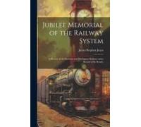 Jubilee Memorial Of The Railway System: A History Of The Stockton And Darlington Railway And A Record Of Its Results