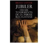 Jubiler Ou Les Tourments De La Parole Religieuse