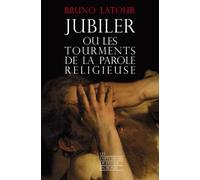 Jubiler ou les tourments de la parole religieuse - Bruno Latour - Empecheurs De Penser En Rond - broché - Essai
