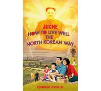 Juche - How To Live Well The North Korean Way