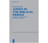 Judah In The Biblical Period: Historical, Archaeological And Biblical Studies Selected Essays: 497 (Beihefte Zur Zeitschrift Fur Die Alttestamentliche Wissenschaft, 497)