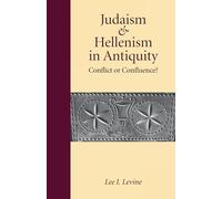 Judaism and Hellenism in Antiquity: Conflict or Confluence?