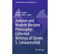 Judaism and Modern Western Philosophy: Collected Writings of Steven S. Schwarzschild