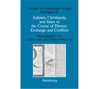Judaism, Christianity, and Islam in the Course of History: Exchange and Conflicts