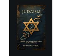 Judaism: Covenant, Law, and the Eternal Journey of a Sacred Identity