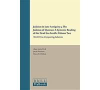 Judaism In Late Antiquity 5. The Judaism Of Qumran: A Systemic Reading Of The Dead Sea Scrolls