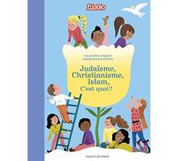 Judaïsme, Christianisme, Islam, c'est quoi ?: Les grandes religions expliquées aux enfants.