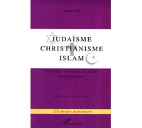 Judaisme, christianisme , islam Initiation aux trois religions monothéistes - Yvonne Ogé - L'harmattan - broché - Livre