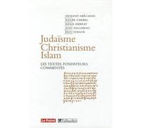 Judaïsme, Christianisme, Islam: Les textes fondateurs commentés