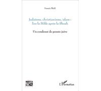 Judaïsme, christianisme, islam : lire la Bible après la Shoah Un condensé de pensée juive - Francis Weill - L'harmattan - broché - Essai