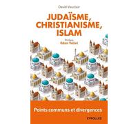 Judaïsme, christianisme, islam : points communs et divergences: Points communs et divergences. Préface d'Odon Vallet.
