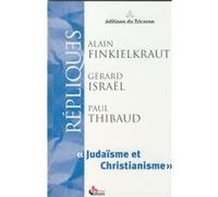 Judaïsme et christianisme Alain Finkielkraut (Auteur), Paul Thibaud (Auteur), Gérard Israël (Auteur)