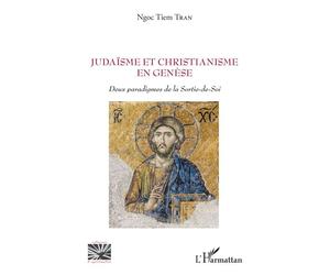 Judaïsme et christianisme en genèse Deux paradigmes de la Sortie-de-Soi - Ngoc Tiem Tran - L'harmattan - broché - Essai
