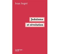 Judaïsme et révolution Volume 2 - Le désir ouvrier hors la philosophie - Ivan Segré - La Fabrique Eds - broché - Essai