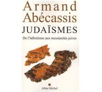 Judaïsmes De l'hébraïsme aux messianités juives - Armand Abécassis - Albin Michel - broché - Essai