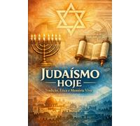 Judaísmo Hoje: Tradição, Ética e Memória Viva