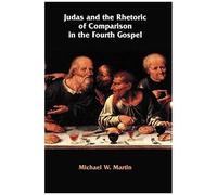 Judas And The Rhetoric Of Comparison In The Fourth Gospel