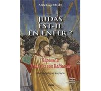 Judas Est-Il En Enfer ? - Réponse À Hans Urs Von Balthasar, Suivie D'une Supplique Au Pape