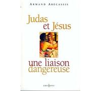 Judas et Jésus, une liaison dangereuse Une liaison dangereuse - Armand Abécassis - Editions N.1 - broché - Biographie