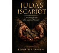 Judas Iscariot: A Warning to the 21st Century Church
