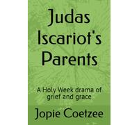 Judas Iscariot's Parents: A Holy W rama of grief and grace