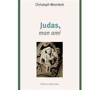 Judas, mon ami Toi qui ramènes Judas à la maison du Père, fais-en de même pour moi - Christoph Wrembek - Jesuites - broché - Essai