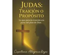 Judas: ¿Traición o Propósito?: Lo que parecía traición era parte del plan de Dios