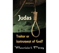 Judas: Traitor Or Instrument Of God?