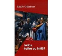 Judas, traître ou initié Emile Gillabert (Auteur)