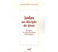 Judas, Un Disciple De Jésus - Exégèse Et Répercussions Historiques