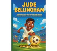 Jude Bellingham Biography: The Inspirational Life Story for Young Readers Who Love Football, Courage, and Never Giving Up