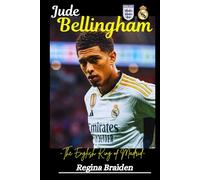 Jude Bellingham: The English King of Madrid