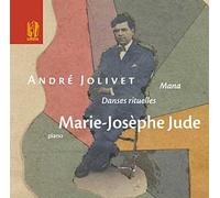 Jude, Marie-Joseph - Jolivet - Oeuvres pour piano : Mana, Danses, Rituelles