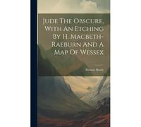 Jude The Obscure, With An Etching By H. Macbeth-Raeburn And A Map Of Wessex