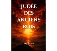 JUDÉE DES ANCIENS ROIS: LE SENTIER DE L'ARCHE PERDUE Roman épique entre foi, mystère et rédemption dans l'ancienne Judée