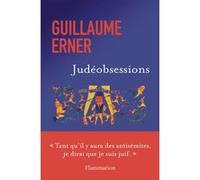 Guillaume Erner – Judéobsessions – Essai – Broché