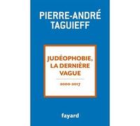 Judéophobie, la dernière vague Pierre-André Taguieff (Auteur)