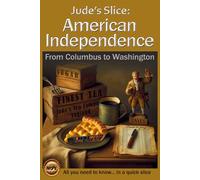 Jude's Slice: American Independence: From Columbus to Washington