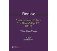 "Judex crederis", from "Te Deum" (Op. 22, H118) Sheet Music (Triple Choir/Piano)