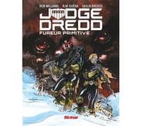 JUDGE DREDD Fureur Primitive Rob Williams (Scénario), R.M. Guéra (Illustration)