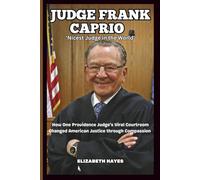 JUDGE FRANK CAPRIO STORY: 'Nicest Judge in the World': How One Providence Judge's Viral Courtroom Changed American Justice through Compassion