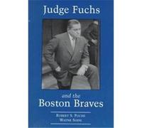 Judge Fuchs and the Boston Braves, 1923-1935 Robert S. Fuchs, Wayne Soini (Auteur)