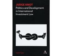 Judge Knot: Politics and Development in International Investment Law (Anthem Frontiers of Global Political Economy) - [Version Originale] Inconnu (Auteur)