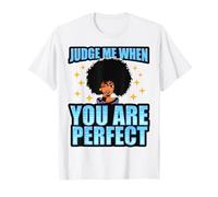 Judge Me When You are Perfect Mélanine Black Girl Magic T-Shirt