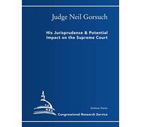 Judge Neil Gorsuch: His Jurisprudence & Potential Impact on the Supreme Court
