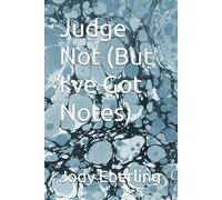Judge Not (But I've Got Notes)