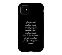 Judge Not Forgive and Be Forgiven Bible Verse God Luke 6:37 Coque pour iPhone 11